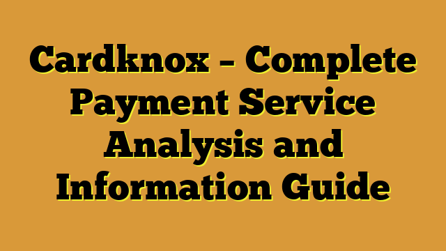 Cardknox – Complete Payment Service Analysis and Information Guide