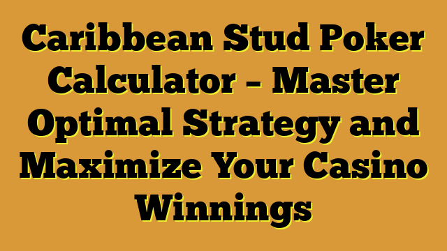 Caribbean Stud Poker Calculator – Master Optimal Strategy and Maximize Your Casino Winnings