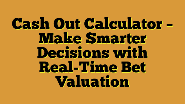 Cash Out Calculator – Make Smarter Decisions with Real-Time Bet Valuation