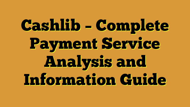 Cashlib – Complete Payment Service Analysis and Information Guide