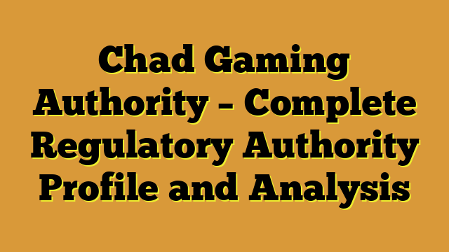 Chad Gaming Authority – Complete Regulatory Authority Profile and Analysis