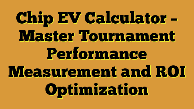 Chip EV Calculator – Master Tournament Performance Measurement and ROI Optimization