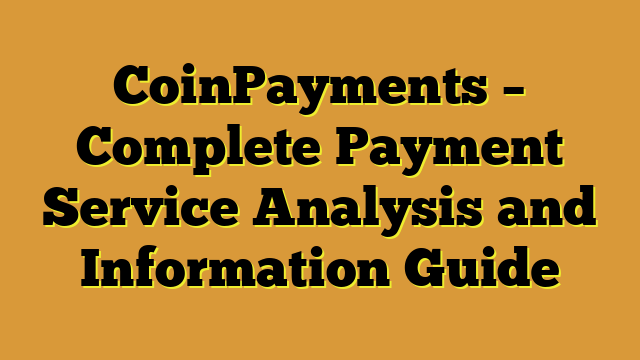 CoinPayments – Complete Payment Service Analysis and Information Guide