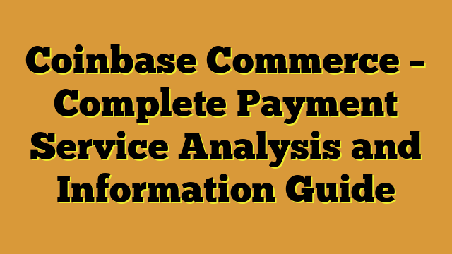 Coinbase Commerce – Complete Payment Service Analysis and Information Guide