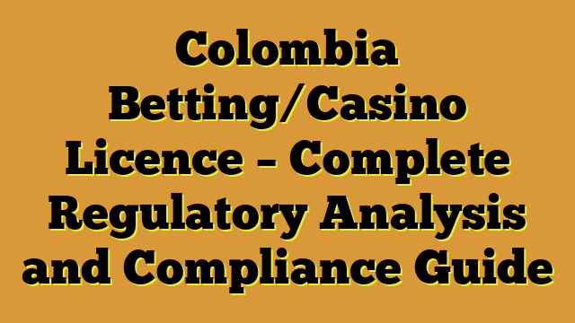 Colombia Betting/Casino Licence – Complete Regulatory Analysis and Compliance Guide