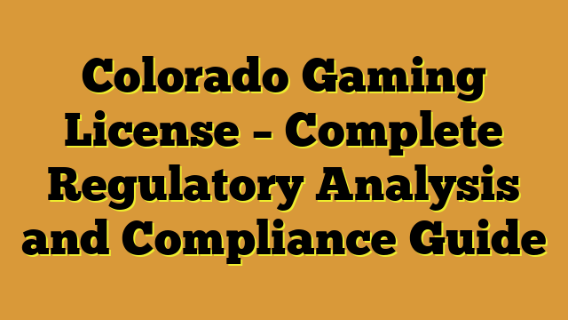 Colorado Gaming License – Complete Regulatory Analysis and Compliance Guide