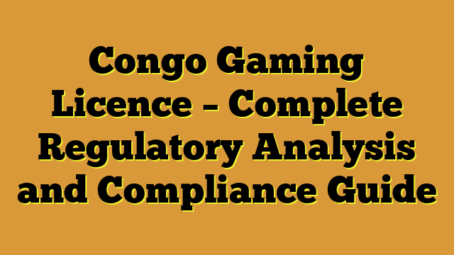 Congo Gaming Licence – Complete Regulatory Analysis and Compliance Guide