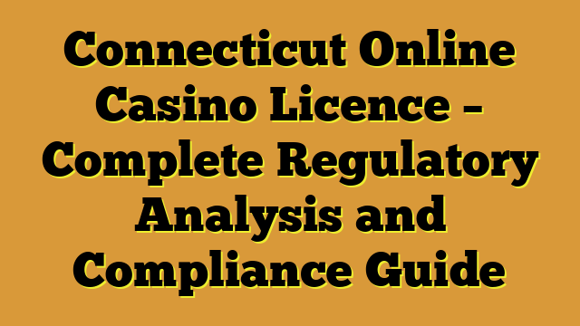 Connecticut Online Casino Licence – Complete Regulatory Analysis and Compliance Guide
