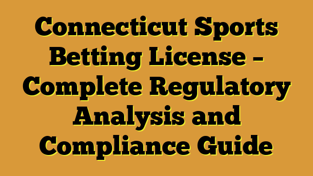 Connecticut Sports Betting License – Complete Regulatory Analysis and Compliance Guide