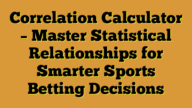 Correlation Calculator – Master Statistical Relationships for Smarter Sports Betting Decisions