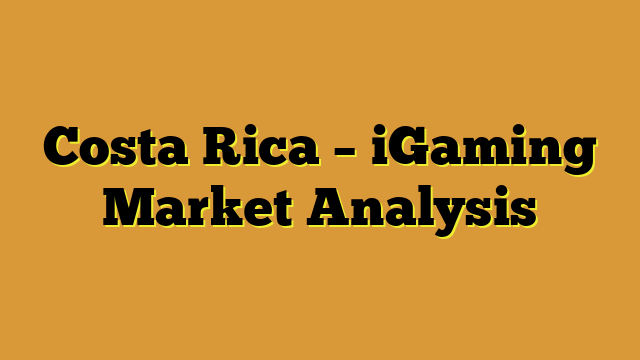 Costa Rica – iGaming Market Analysis