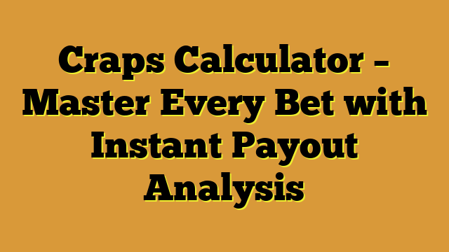 Craps Calculator – Master Every Bet with Instant Payout Analysis