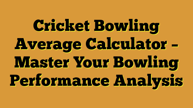 Cricket Bowling Average Calculator – Master Your Bowling Performance Analysis