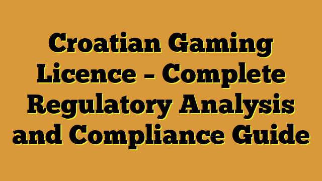 Croatian Gaming Licence – Complete Regulatory Analysis and Compliance Guide