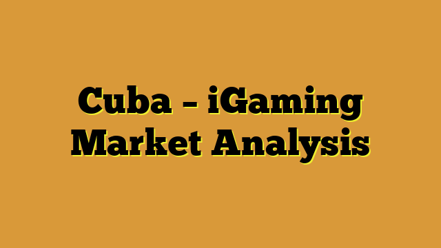 Cuba – iGaming Market Analysis