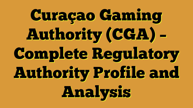 Curaçao Gaming Authority (CGA) – Complete Regulatory Authority Profile and Analysis