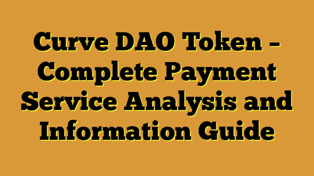 Curve DAO Token – Complete Payment Service Analysis and Information Guide
