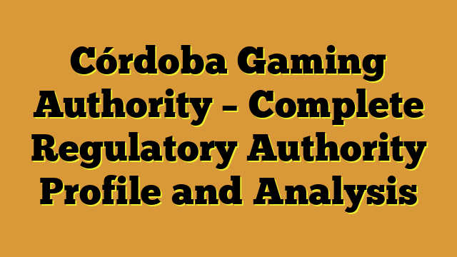 Córdoba Gaming Authority – Complete Regulatory Authority Profile and Analysis