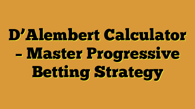 D’Alembert Calculator – Master Progressive Betting Strategy
