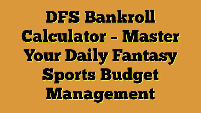 DFS Bankroll Calculator – Master Your Daily Fantasy Sports Budget Management