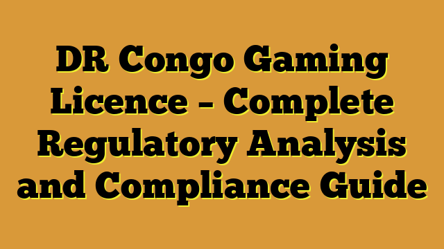 DR Congo Gaming Licence – Complete Regulatory Analysis and Compliance Guide