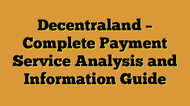 Decentraland – Complete Payment Service Analysis and Information Guide