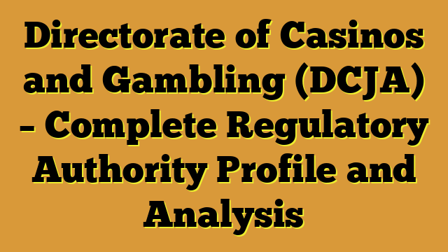 Directorate of Casinos and Gambling (DCJA) – Complete Regulatory Authority Profile and Analysis
