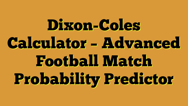 Dixon-Coles Calculator – Advanced Football Match Probability Predictor
