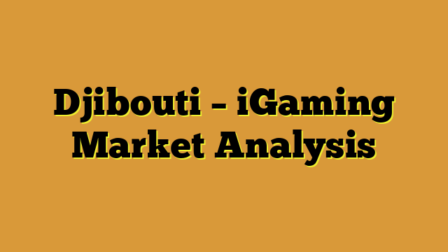 Djibouti – iGaming Market Analysis
