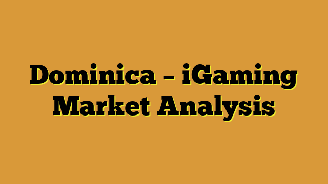 Dominica – iGaming Market Analysis