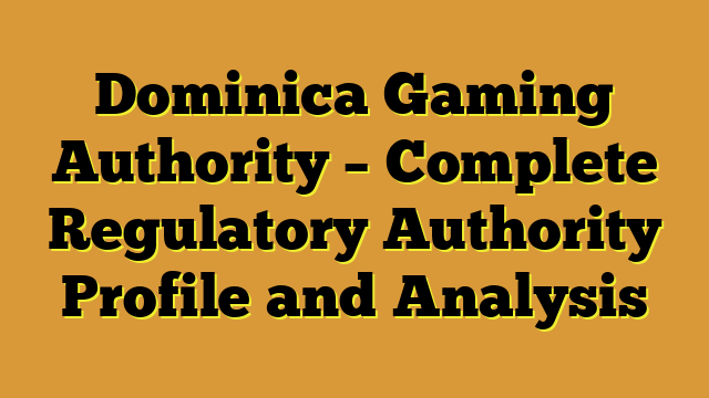 Dominica Gaming Authority – Complete Regulatory Authority Profile and Analysis