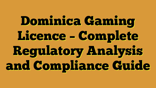 Dominica Gaming Licence – Complete Regulatory Analysis and Compliance Guide