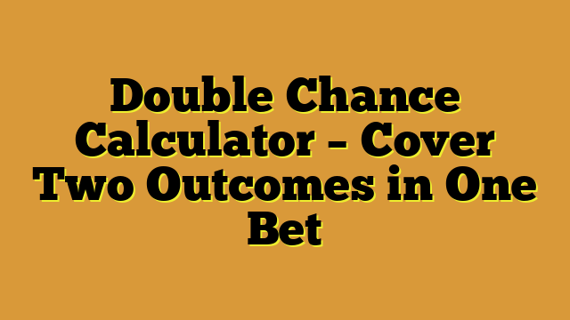 Double Chance Calculator – Cover Two Outcomes in One Bet