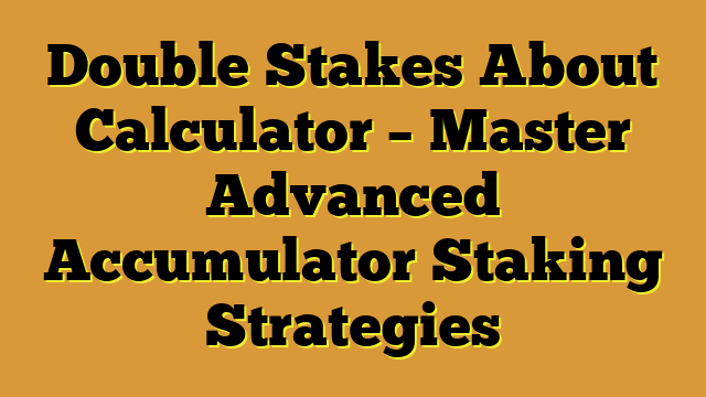 Double Stakes About Calculator – Master Advanced Accumulator Staking Strategies