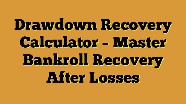 Drawdown Recovery Calculator – Master Bankroll Recovery After Losses