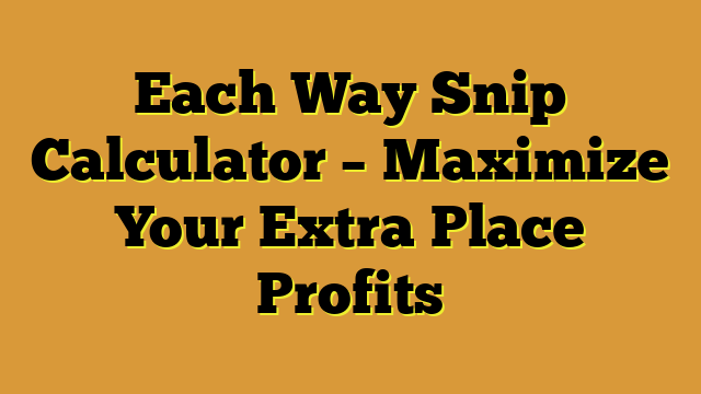 Each Way Snip Calculator – Maximize Your Extra Place Profits
