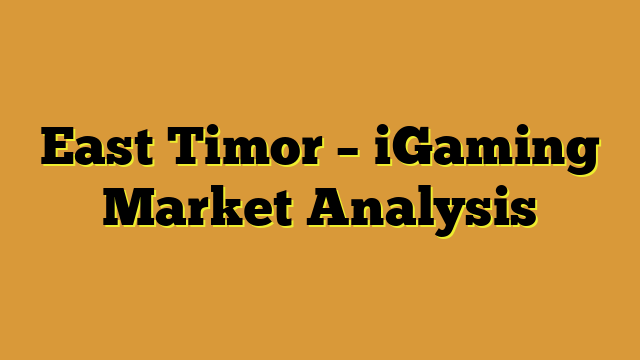 East Timor – iGaming Market Analysis