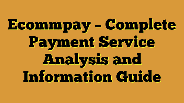 Ecommpay – Complete Payment Service Analysis and Information Guide