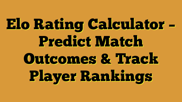 Elo Rating Calculator – Predict Match Outcomes & Track Player Rankings