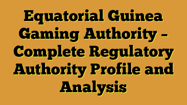 Equatorial Guinea Gaming Authority – Complete Regulatory Authority Profile and Analysis