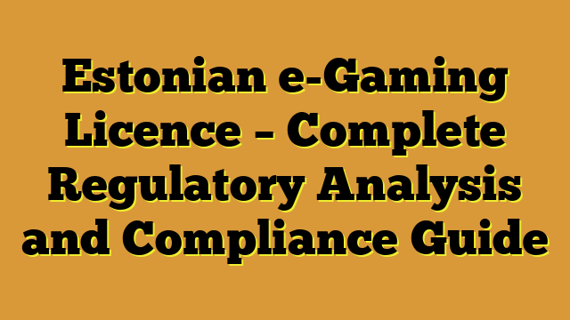 Estonian e-Gaming Licence – Complete Regulatory Analysis and Compliance Guide