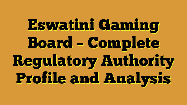 Eswatini Gaming Board – Complete Regulatory Authority Profile and Analysis