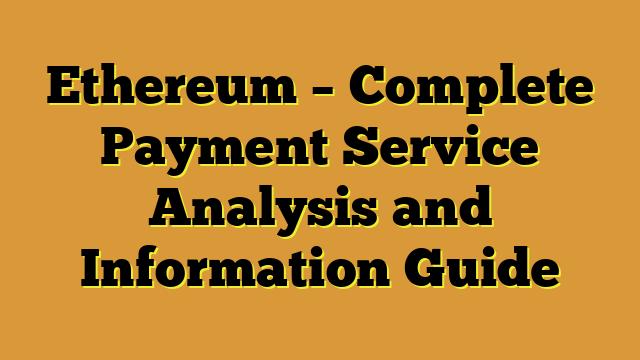 Ethereum – Complete Payment Service Analysis and Information Guide