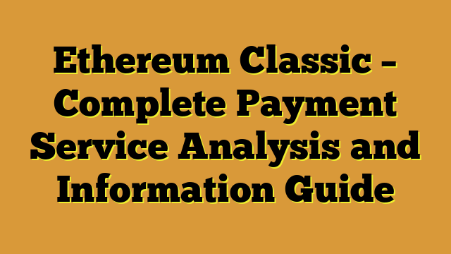 Ethereum Classic – Complete Payment Service Analysis and Information Guide
