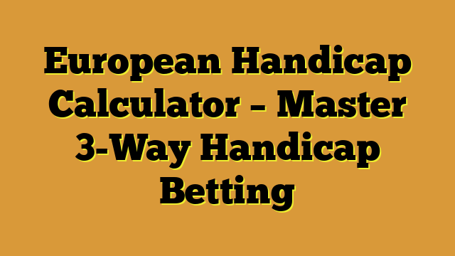 European Handicap Calculator – Master 3-Way Handicap Betting
