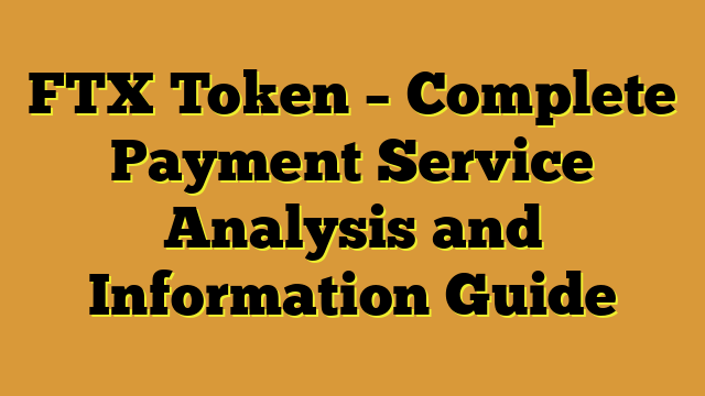 FTX Token – Complete Payment Service Analysis and Information Guide