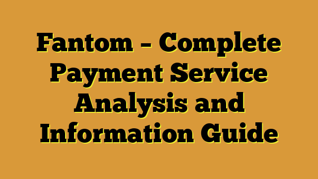 Fantom – Complete Payment Service Analysis and Information Guide