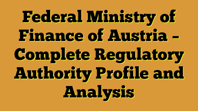 Federal Ministry of Finance of Austria – Complete Regulatory Authority Profile and Analysis