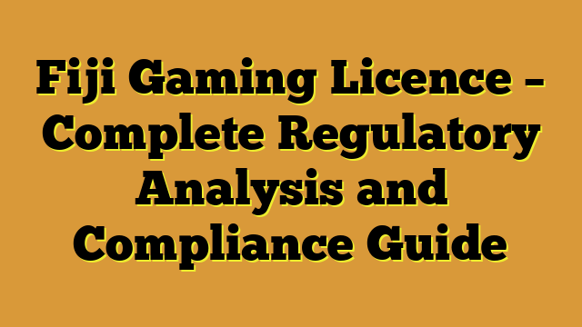 Fiji Gaming Licence – Complete Regulatory Analysis and Compliance Guide