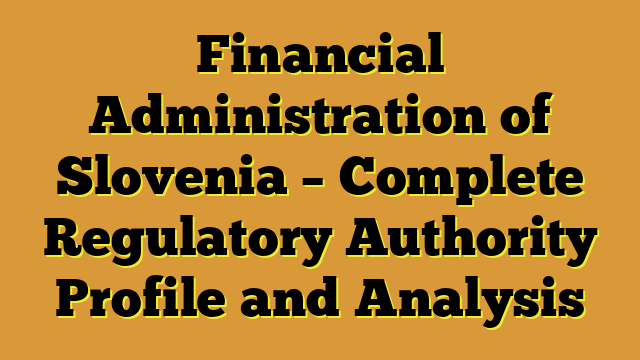 Financial Administration of Slovenia – Complete Regulatory Authority Profile and Analysis